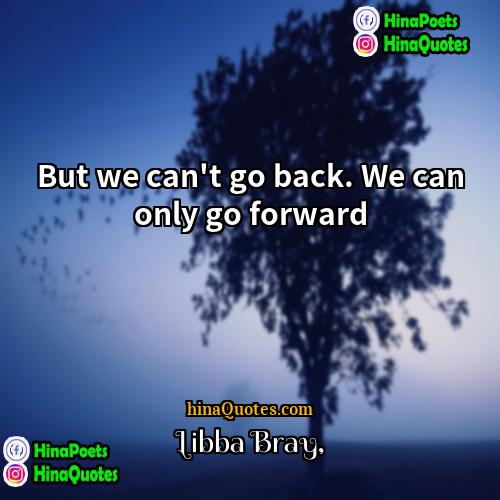 Libba Bray Quotes | But we can't go back. We can